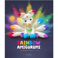 Rainbow Amigurumi 15 colorful designs to brighten your day by Unknown, 9789491643613