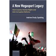A New Megasport Legacy Host-Country Human Rights and Anti-Corruption Reforms by Spalding, Andrew, 9780197503614
