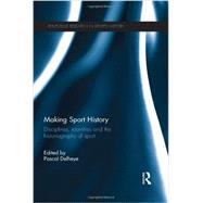 Making Sport History: Disciplines, identities and the historiography of sport by Delheye; Pascal, 9780415533614