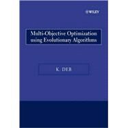 Multi-Objective Optimization Using Evolutionary Algorithms by Deb, Kalyanmoy, 9780470743614