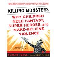 Killing Monsters by Gerard Jones, 9780786723614