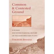 Common and Contested Ground by Binnema, Theodore, 9780806133614
