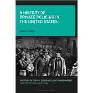 A History of Private Policing in the United States by Miller, Wilbur R.; Kilday, Anne-Marie, 9781350163614