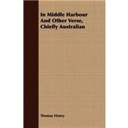 In Middle Harbour and Other Verse, Chiefly Australian by Heney, Thomas, 9781408673614