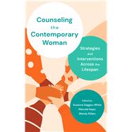 Counseling the Contemporary Woman Strategies and Interventions Across the Lifespan by Degges-White, Suzanne; Kepic, Marcela; Killam, Wendy, 9781538123614