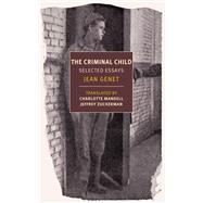 The Criminal Child Selected Essays by Genet, Jean; Mandell, Charlotte; Zuckerman, Jeffrey, 9781681373614