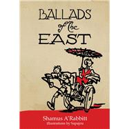 Ballads of the East With Illustrations by Sapajou by A'Rabbitt, Shamus; Sapojnikoff, Georgi 
