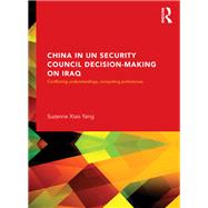 China in UN Security Council Decision-Making on Iraq by Suzanne Xiao Yang, 9780203113615
