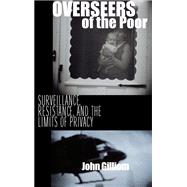 Overseers of the Poor: Surveillance, Resistance, and the Limits of Privacy by Gilliom, John, 9780226293615