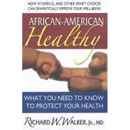 African-American Healthy: What You Need To Know To Protect Your Health by Walker, Robert W., Jr., M.D., 9780757003615