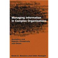 Managing Information in Complex Organizations: Semiotics and Signals, Complexity and Chaos by Desouza,Kevin C., 9780765613615