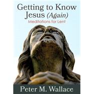 Getting to Know Jesus Again by Wallace, Peter M., 9780819233615