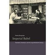 Imperial Babel Translation, Exoticism, and the Long Nineteenth Century by Rangarajan, Padma, 9780823263615