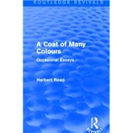 A Coat of Many Colours: Occasional Essays by Read; Herbert, 9781138913615