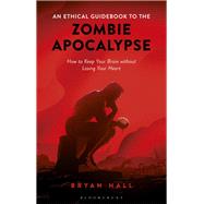 An Ethical Guidebook to the Zombie Apocalypse by Hall, Bryan, 9781350083615