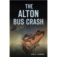 The Alton Bus Crash by Carmona, Juan P., 9781467143615