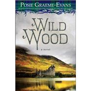 Wild Wood A Novel by Graeme-Evans, Posie, 9781476743615