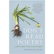 Don't Read Poetry A Book About How to Read Poems by Burt, Stephanie, 9781541603615