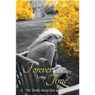 Forever Is A Really Long Time The Truth About Sex and STDs by Bolton, Kelly S., 9781543993615