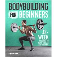 Bodybuilding for Beginners by Hunt, Kyle; Layton, Charlie, 9781641523615