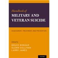 Handbook of Military and Veteran Suicide Assessment, Treatment, and Prevention by Bongar, Bruce; Sullivan, Glenn; James, Larry, 9780199873616