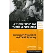 Community Organizing and Youth Advocacy New Directions for Youth Development, Number 117 by Deschenes, Sarah; McLaughlin, Milbrey W.; Newman, Anne, 9780470343616