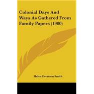 Colonial Days and Ways As Gathered from Family Papers by Smith, Helen Evertson, 9780548963616