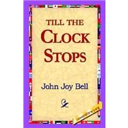 Till the Clock Stops by Bell, John Joy, 9781421803616