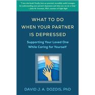 What to Do When Your Partner Is Depressed Supporting Your Loved One While Caring for Yourself by Dozois, David J. A., 9781462563616