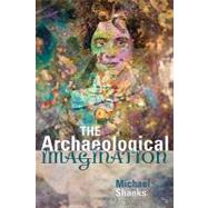The Archaeological Imagination by Shanks,Michael, 9781598743616