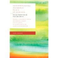 Interrogating Illiberal Peace in Eurasia Critical Perspectives on Peace and Conflict by Owen, Catherine; Juraev, Shairbek; Lewis, David; Megoran, Nick; Heathershaw, John, 9781786603616