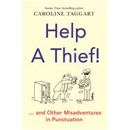 Help a Thief! And Other Misadventures in Punctuation by Taggart, Caroline, 9781789293616