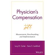 Physician's Compensation Measurement, Benchmarking, and Implementation by Carter, Lucy R.; Lankford, Sara S., 9780471323617
