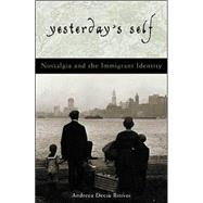 Yesterday's Self Nostalgia and the Immigrant Identity by Ritivoi, Andreea Deciu, 9780742513617