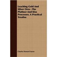 Leaching Gold and Silver Ores by Aaron, Charles Howard, 9781409703617