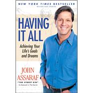 Having It All Achieving Your Life's Goals and Dreams by Assaraf, John, 9781416563617