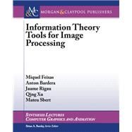 Information Theory Tools for Image Processing by Feixas, Miquel; Bardera, Anton; Rigua, Jaume; Xu, Qing; Sbert, Mateu, 9781627053617
