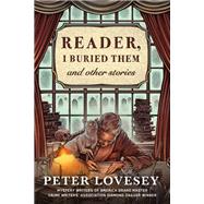 Reader, I Buried Them & Other Stories by Lovesey, Peter, 9781641293617