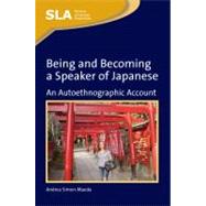 Being and Becoming a Speaker of Japanese An Autoethnographic Account by Simon-maeda, Andrea, 9781847693617