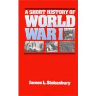 A Short History of World War I by Stokesbury, James L., 9780061763618