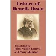 Letters of Henrik Ibsen by Ibsen, Henrik; Morison, Mary; Laurvik, John Nilsen, 9781410203618
