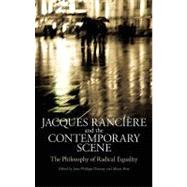Jacques Ranciere and the Contemporary Scene The Philosophy of Radical Equality by Deranty, Jean-Philippe; Ross, Alison, 9781441133618