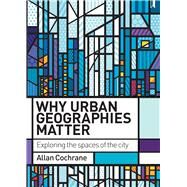 Why Urban Geographies Matter by Cochrane, Allan, 9781447313618