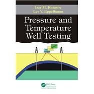 Pressure and Temperature Well Testing by Kutasov; Izzy M., 9781498733618