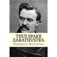 Thus Spake Zarathustra by Nietzsche, Friedrich Wilhelm; Common, Thomas, 9781500393618