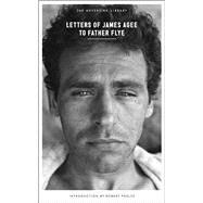 Letters of James Agee to Father Flye by Agee, James; Phelps, Robert; Flye, James Harold, 9781612193618