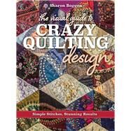 The Visual Guide to Crazy Quilting Design Simple Stitches, Stunning Results by Boggon, Sharon, 9781617453618