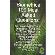 Biometrics 100 Most Asked Questions on Physiological Face, Fingerprint, Hand, Iris, DNA and Behavioral Keystroke, Signature, Voice Biometrics Technologies, Verification Systems, Design, Implementation and Performance Evaluation by Hall, Ronald, 9781921523618