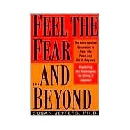 Feel the Fear...and Beyond Mastering the Techniques for Doing It Anyway by JEFFERS, SUSAN, 9780449003619