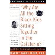 Why Are All the Black Kids Sitting Together in the Cafeteria?: And Other Conversations About Race by Tatum, Beverly Daniel, 9780465083619